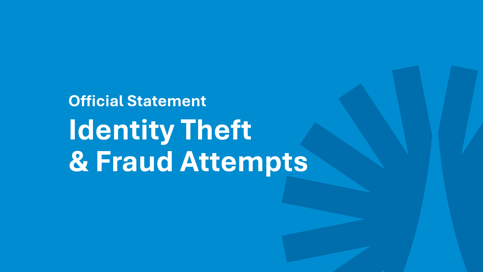 OFFICIAL STATEMENT – IDENTITY THEFT & FRAUD ATTEMPTS 