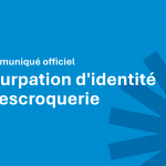 COMMUNIQUÉ OFFICIEL – USURPATION D’IDENTITÉ ET ESCROQUERIE 